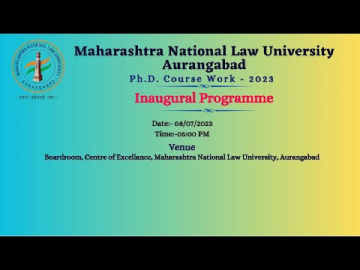 INAUGURAL PROGRAMME OF Ph.D.COURSE WORK - MAHARASHTRA NATIONAL LAW UNIVERSITY AURANGABAD, 08.07.2023.